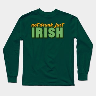 Not Drunk, Just Irish Long Sleeve T-Shirt